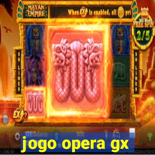 jogo opera gx